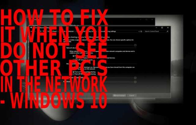 how to fix it when you do NOT SEE other computers in the network – windows 10